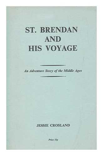 CROSLAND, JESSIE - St. Brendan and his voyage : an adventure story of the Middle Ages