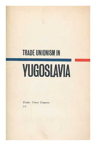 TRADES UNION CONGRESS - Trade unionism in Yugoslavia