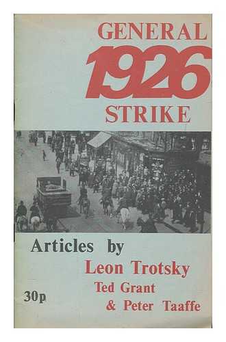 TROTSKY, LEON DAVIDOVICH (1879-1940) - General Strike 1926 / articles by Leon Trotsky, Ted Grant & Peter Taaffe