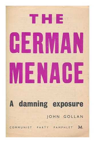 GOLLAN, JOHN - The German menace : a damning exposure / John Gollan