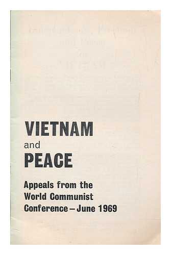 CONFERENCE OF COMMUNIST AND WORKERS' PARTIES (1969 : MOSCOW, RUSSIA) - Vietnam and peace : appeals from the World Communist Conference, June 1969
