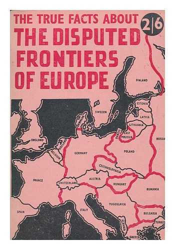 DIXON, M. V. (MEREDITH VIBART) - The true facts about the disputed frontiers of Europe