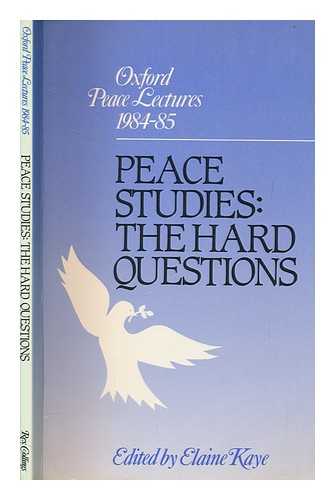 KAYE, ELAINE - Peace studies : the hard questions / edited by Elaine Kaye