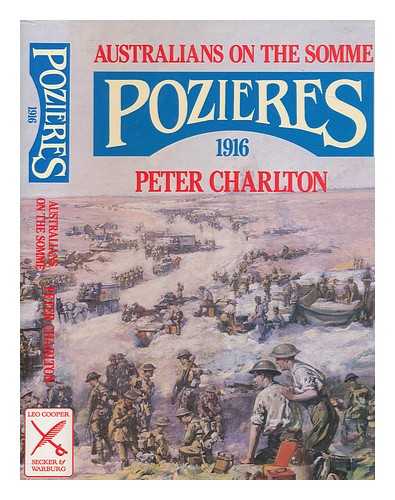 CHARLTON, PETER - Australians on the Somme : Pozieres 1916 / Peter Charlton ; with a foreword by John Terraine