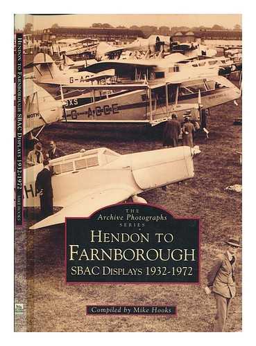 HOOKS, MIKE - Hendon to Farnborough : SBAC displays 1932-1972