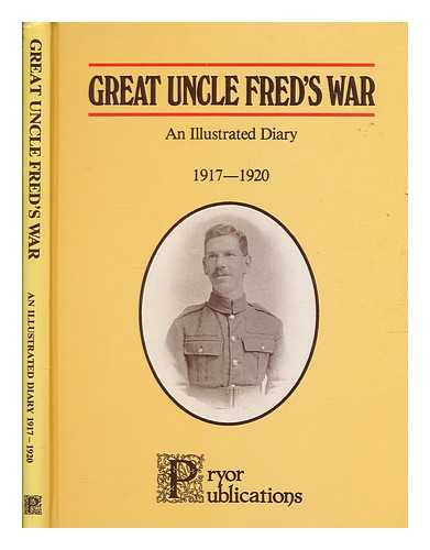 MILLS, FRED (1883-1978) - Great Uncle Fred's war : an illustrated diary, 1917-1920 / researched and edited by Alan Pryor and Jenifer K. Woods