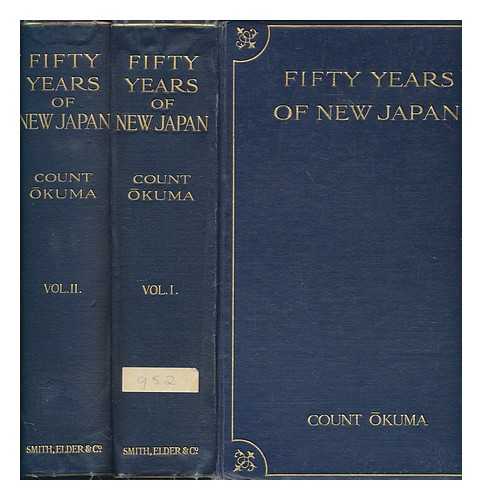 OKUMA, SHIGENOBU (1838-1922) - Fifty years of new Japan = (Kaikoku gojunen shi) / compiled by Count Shignobu Okuma ; English version edited by Marcus B. Huish - 2 volumes