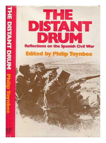 TOYNBEE, PHILIP - The distant drum : reflections on the Spanish Civil War / edited by Philip Toynbee