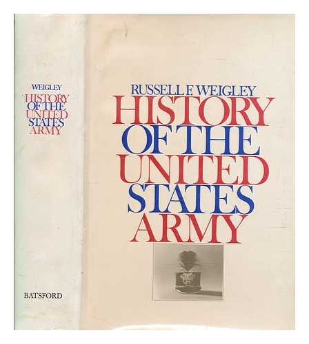 WEIGLEY, RUSSELL FRANK - History of the United States Army