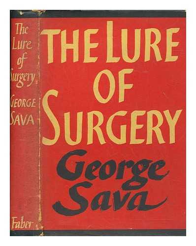 SAVA, GEORGE - The lure of surgery / [by] George Sava [pseud.]