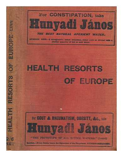 LINN, THOMAS - The health resorts of Europe : a medical guide to the mineral springs, climatic, mountain and seaside health resorts, milk, whey, grape, earth, mud, sand and air cures of Europe