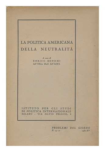 BONOMI, ENRICO - La politica americana della neutralit / a cura di Enrico Bonomi