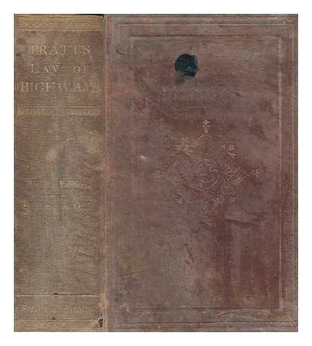 PRATT, JOHN TIDD (1797-1870) - Pratt's Law of highways : comprising the Highway acts, 1835, 1862, 1864, the South Wales highway acts, & other statutes ; including an introduction explanatory of the law upon the subject, with notes, cases and index : also the Tramways act, 1870