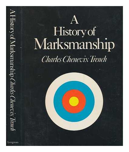 TRENCH, CHARLES CHENEVIX - A history of marksmanship