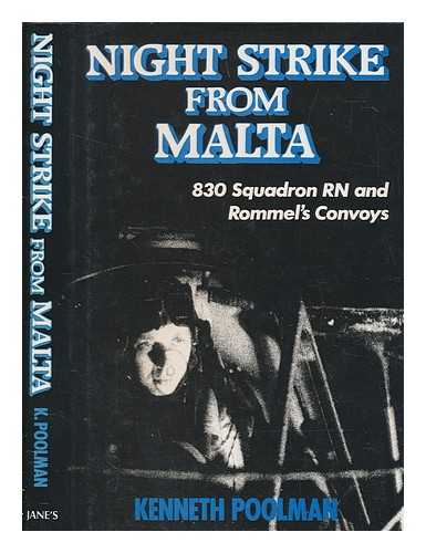 POOLMAN, KENNETH - Night strike from Malta : 830 Squadron R.N. & Rommel's convoys / Kenneth Poolman