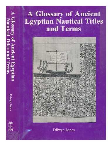 JONES, DILWYN - A glossary of ancient Egyptian nautical titles and terms / Dilwyn Jones