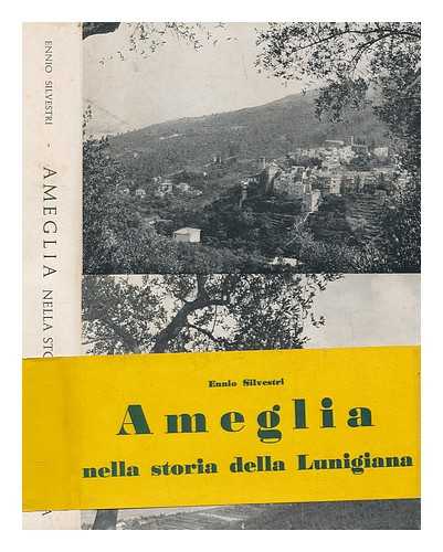 SILVESTRI, ENNIO (1920-1986) - Ameglia : nella storia della Lunigiana / Ennio Silvestri