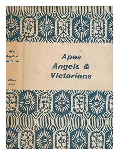 IRVINE, WILLIAM (1906-1964) - Apes, angels, and Victorians : a joint biography of Darwin and Huxley / [William Irvine]