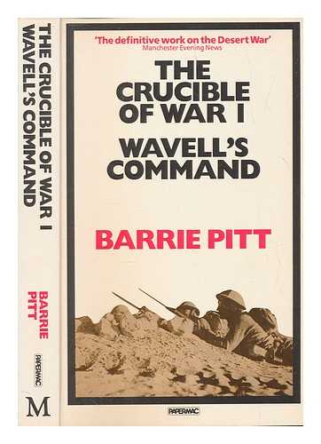 PITT, BARRIE - The crucible of war / Barrie Pitt. 1, Wavell's command