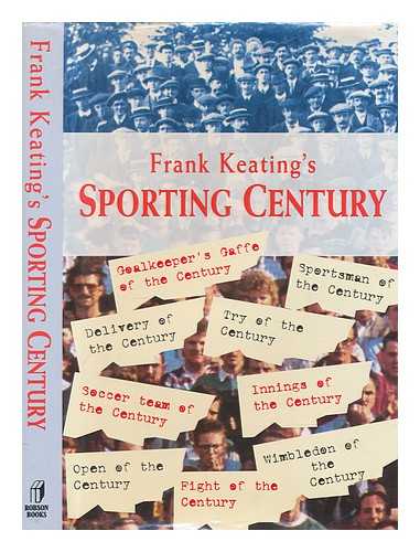 KEATING, FRANK (1937-2013) - Frank Keating's sporting century / Frank Keating
