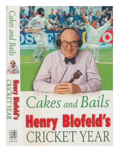 Blofeld, Henry - Cakes and bails : Henry Blofeld's cricket year