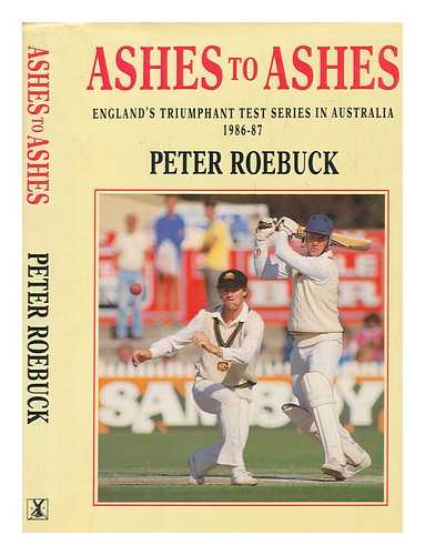 ROEBUCK, PETER - Ashes to Ashes : the 1986-87 Test series / Peter Roebuck