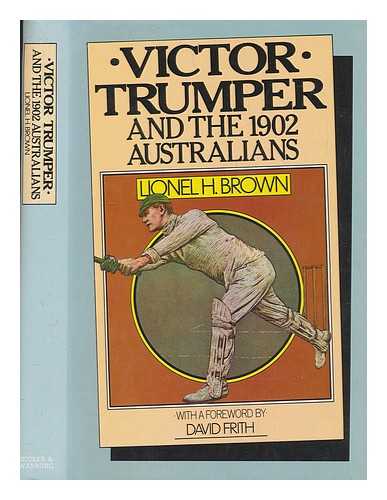BROWN, LIONEL H - Victor Trumper and the 1902 Australians / Lionel H. Brown