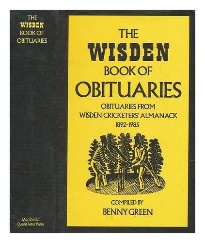 GREEN, BENNY (1927-1998) - The Wisden book of obituaries : obituaries from Wisden cricketers' almanack, 1892-1985 / compiled by Benny Green