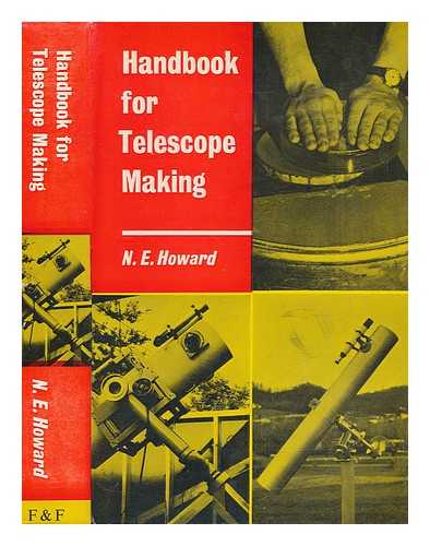 HOWARD, NEALE E - Handbook for telescope making / [by] N. E. Howard