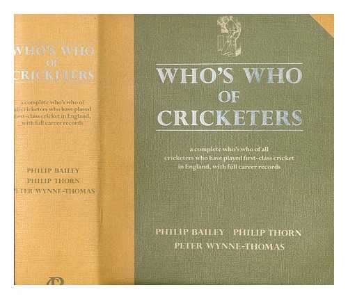 BAILEY, PHILIP ; THORN, PHILIP ; WYNNE-THOMAS, PETER - Who's who of cricketers : a complete who's who of all cricketers who have played first-class cricket in the British Isles, with full career records