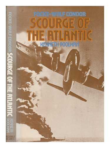 POOLMAN, KENNETH - Scourge of the Atlantic : Focke-Wulf Condor / [by] Kenneth Poolman