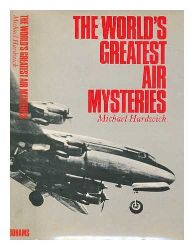 HARDWICK, MICHAEL - The world's greatest air mysteries