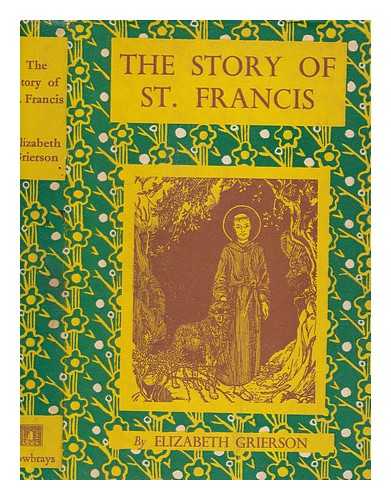 GRIERSON, ELIZABETH W. (ELIZABETH WILSON) - The story of St. Francis of Assisi