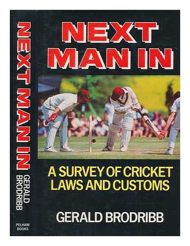 BRODRIBB, GERALD - Next man in : a survey of cricket laws and customs / Gerald Brodribb