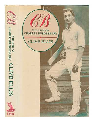 ELLIS, CLIVE - C.B. : the life of Charles Burgess Fry / Clive Ellis