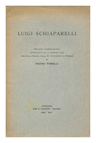 Torelli, Pietro - Luigi Schiaparelli : discorso commemorativo pronunziato il 17 febbraio 1935 nell'Aula magna della R. Universit di Firenze