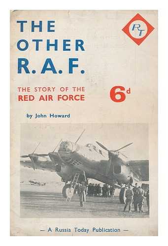 HOWARD, JOHN - The other R.A.F. : the story of the Red Air Force