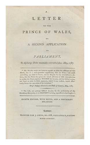 MILES, WILLIAM AUGUSTUS (1753-1817) - A letter to the Prince of Wales, on a second application to Parliament : to discharge debts wantonly contracted since May, 1787