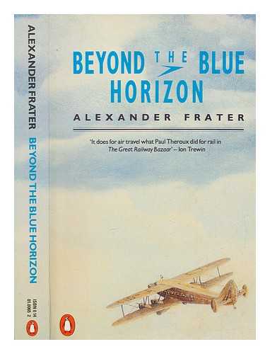 FRATER, ALEXANDER - Beyond the blue horizon : on the track of Imperial Airways / Alexander Frater