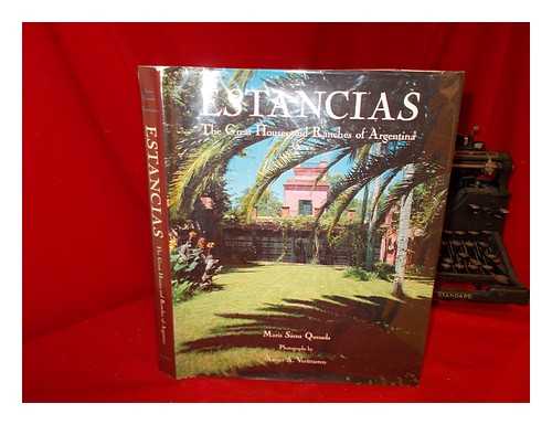 SENZ QUESADA, MARA - Estancias : the great houses and ranches of Argentina / text by Mara Senz Quesada ; photographs by Xavier A. Verstraeten ; translated from the Spanish by Norman Thomas di Giovanni ; compiled by Mercedes Villegas de Larivire ... [et al.]