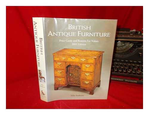 ANDREWS, JOHN - British antique furniture : price guide and reasons for values / John Andrews