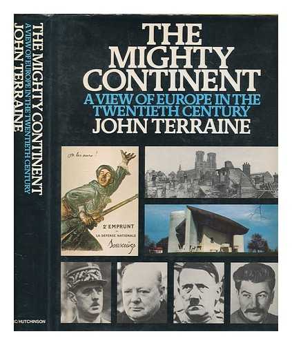 TERRAINE, JOHN - The mighty continent : a view of Europe in the twentieth century / John Terraine