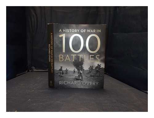 OVERY, R. J - A history of war in 100 battles / Richard Overy