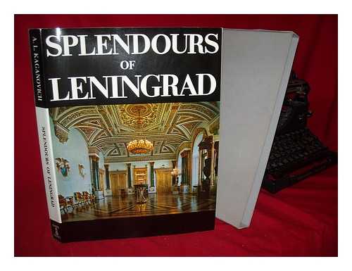 KAGANOVICH, A. L. - Splendours of Leningrad / text by Abraam L. Kaganovich, photographs by Gerard Bertin ; translated from the Russian by James Hogarth