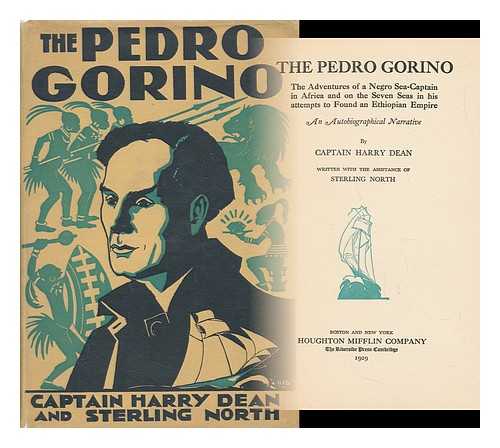 DEAN, HARRY (1864-1935) - The Pedro Gorino : the adventures of a Negro sea-captain in Africa and on the seven seas in his attempts to found an Ethiopian empire : an autobiographical narrative