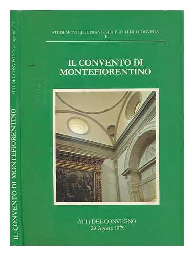 PASINI, PIERGIORGIO - Il Convento di Montefiorentino : atti del convegno, 29 agosto 1979
