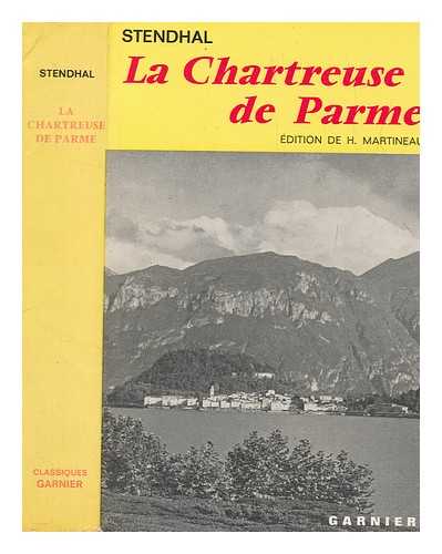 STENDHAL (1783-1842) - La Chartreuse de Parme / [par] Stendhal ; texte tabli avec introduction, bibliographie, chronologie, notes et relev de variantes par Henri Martineau