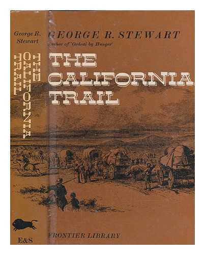 STEWART, GEORGE R. (1895-1980) - The California trail : an epic with many heroes