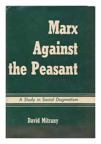 MITRANY, DAVID - Marx Against the Peasant