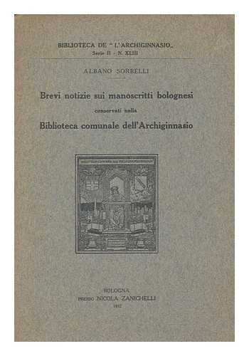 SORBELLI, ALBANO - Brevi notizie sui manoscritti bolognesi conservati nella Biblioteca comunale dell'Archiginnasio